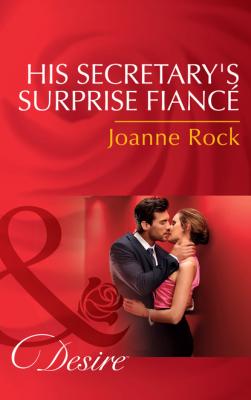 His Secretary's Surprise Fiancé - Joanne Rock Mills & Boon Desire
