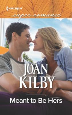 Meant To Be Hers - Joan Kilby Mills & Boon Superromance