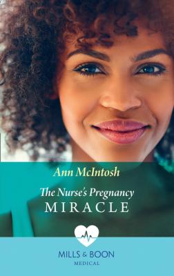 The Nurse's Pregnancy Miracle - Ann McIntosh Mills & Boon Medical