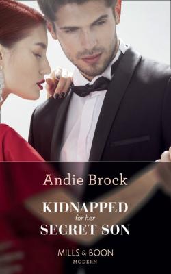 Kidnapped For Her Secret Son - Andie Brock Mills & Boon Modern