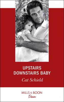 Upstairs Downstairs Baby - Cat Schield Billionaires and Babies