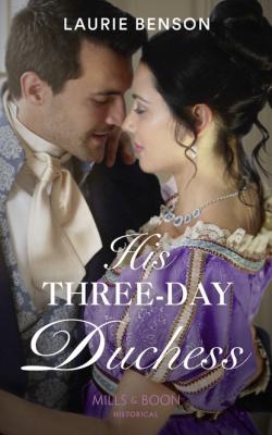 His Three-Day Duchess - Laurie Benson Mills & Boon Historical