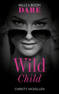 Wild Child - Christy McKellen Mills & Boon Dare