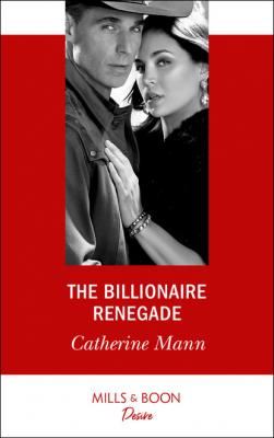 The Billionaire Renegade - Catherine Mann Alaskan Oil Barons