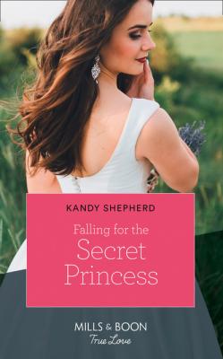 Falling For The Secret Princess - Kandy  Shepherd Mills & Boon True Love