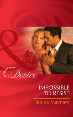 Impossible to Resist - Janice Maynard Mills & Boon Desire