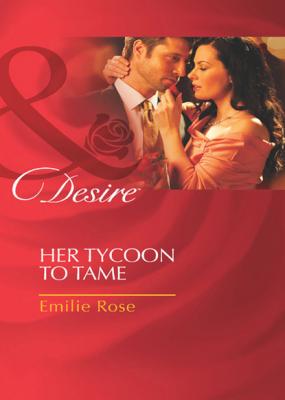 Her Tycoon to Tame - Emilie Rose Mills & Boon Desire