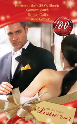 Between the CEO's Sheets / House Calls - Charlene Sands Mills & Boon Desire