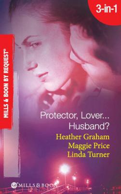 Protector, Lover...Husband? - Heather Graham Mills & Boon Spotlight