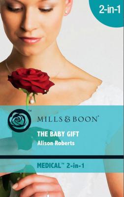 The Baby Gift - Alison Roberts Mills & Boon Medical