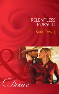 Relentless Pursuit - Sara Orwig Lone Star Legacy
