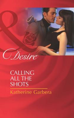 Calling All the Shots - Katherine Garbera Mills & Boon Desire