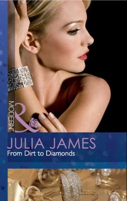 From Dirt to Diamonds - Julia James Mills & Boon Modern