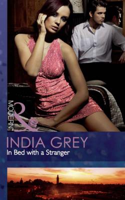 In Bed with a Stranger - India Grey Mills & Boon Modern