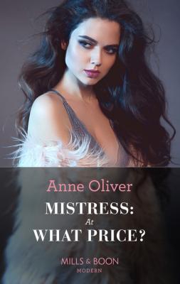 Mistress: At What Price? - Anne Oliver Mills & Boon Modern Heat