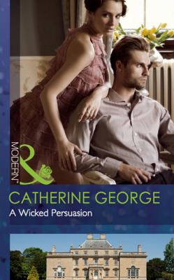 A Wicked Persuasion - Catherine George Mills & Boon Modern