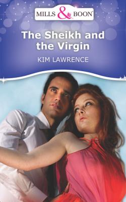 The Sheikh and the Virgin - Kim Lawrence Mills & Boon Short Stories