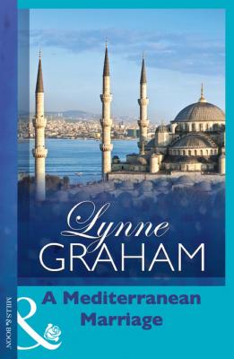 A Mediterranean Marriage - Lynne Graham Mills & Boon