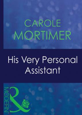 His Very Personal Assistant - Кэрол Мортимер Mills & Boon Modern