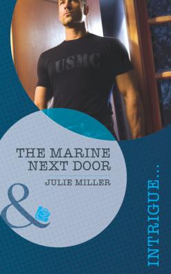 The Marine Next Door - Julie Miller Mills & Boon Intrigue