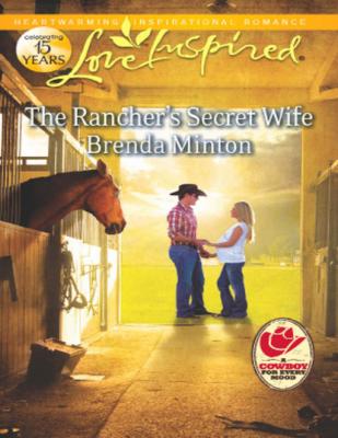 The Rancher's Secret Wife - Brenda Minton Mills & Boon Love Inspired
