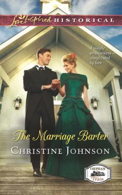 The Marriage Barter - Christine  Johnson Orphan Train