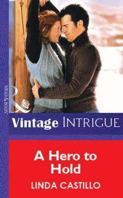A Hero To Hold - Linda  Castillo Mills & Boon Vintage Intrigue