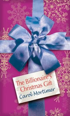 The Billionaire's Christmas Gift - Кэрол Мортимер Mills & Boon M&B