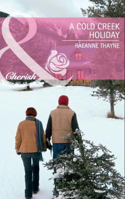 A Cold Creek Holiday - RaeAnne Thayne Mills & Boon Cherish