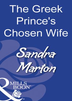 The Greek Prince's Chosen Wife - Sandra Marton Mills & Boon Modern