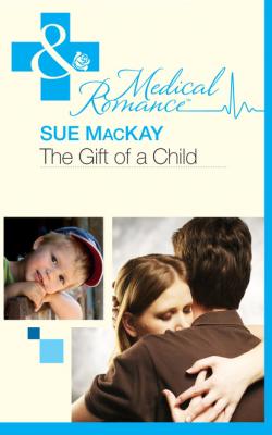 The Gift of a Child - Sue MacKay Mills & Boon Medical