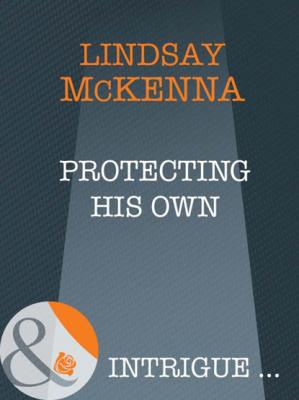 Protecting His Own - Lindsay McKenna Mills & Boon Intrigue