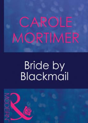 Bride By Blackmail - Кэрол Мортимер Mills & Boon Modern