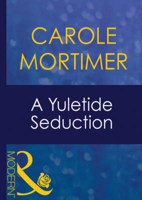 A Yuletide Seduction - Кэрол Мортимер Mills & Boon Modern