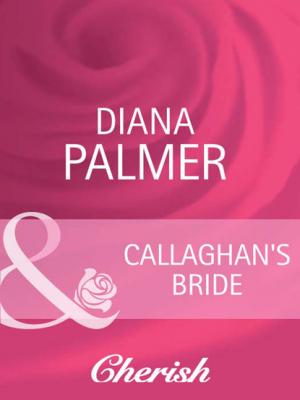 Callaghan's Bride - Diana Palmer Long, Tall Texans