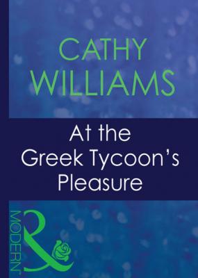 At The Greek Tycoon's Pleasure - Cathy Williams Mills & Boon Modern