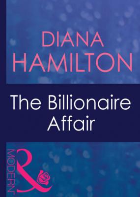 The Billionaire Affair - Diana Hamilton Mills & Boon Modern