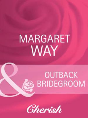 Outback Bridegroom - Margaret Way Mills & Boon Cherish