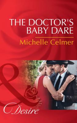 The Doctor's Baby Dare - Michelle Celmer Mills & Boon Desire