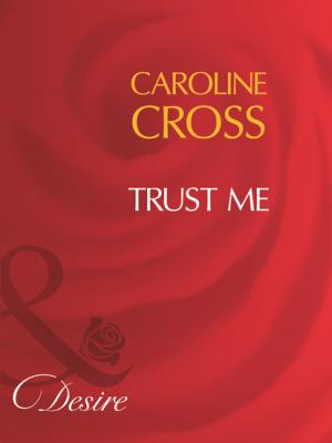 Trust Me - Caroline Cross Mills & Boon Desire