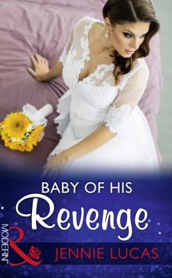 Baby Of His Revenge - Jennie Lucas Mills & Boon Modern