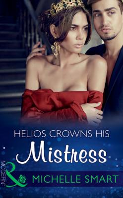 Helios Crowns His Mistress - Michelle Smart Mills & Boon Modern