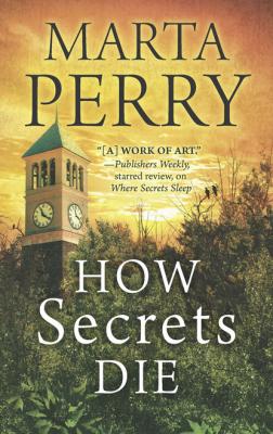 How Secrets Die - Marta  Perry House of Secrets