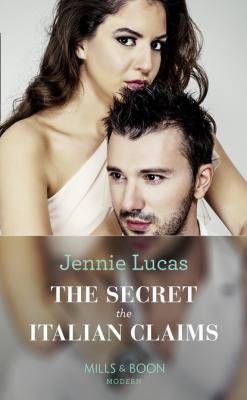 The Secret The Italian Claims - Jennie Lucas Mills & Boon Modern