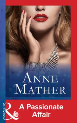 A Passionate Affair - Anne Mather Mills & Boon Modern