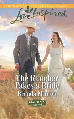 The Rancher Takes a Bride - Brenda Minton Mills & Boon Love Inspired