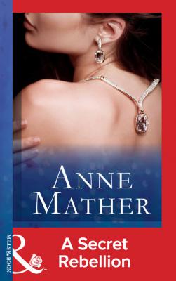 A Secret Rebellion - Anne Mather Mills & Boon Modern