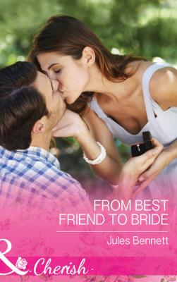 From Best Friend To Bride - Jules Bennett Mills & Boon Cherish