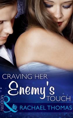 Craving Her Enemy's Touch - Rachael Thomas Mills & Boon Modern