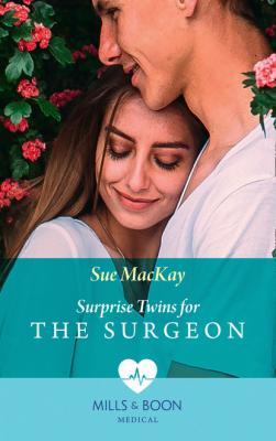 Surprise Twins For The Surgeon - Sue MacKay Mills & Boon Medical